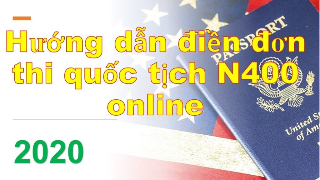 1 Hướng Dẫn điền đơn Thi Quốc Tịch Mỹ Online Mẫu đơn N400 Năm 2020 Mới