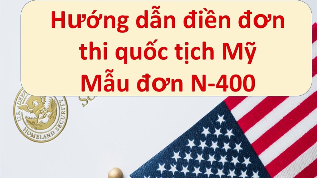 1 Hướng Dẫn điền đơn Thi Quốc Tịch Mỹ Mẫu đơn N400 Bằng Tiếng Việt Mới