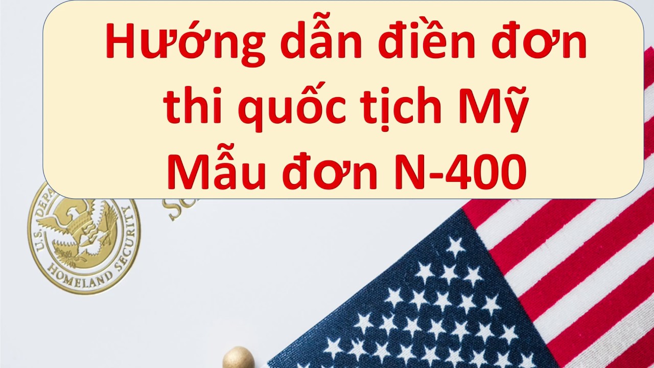 #1 Hướng dẫn điền đơn thi quốc tịch Mỹ mẫu đơn N400 bằng tiếng Việt Mới Nhất