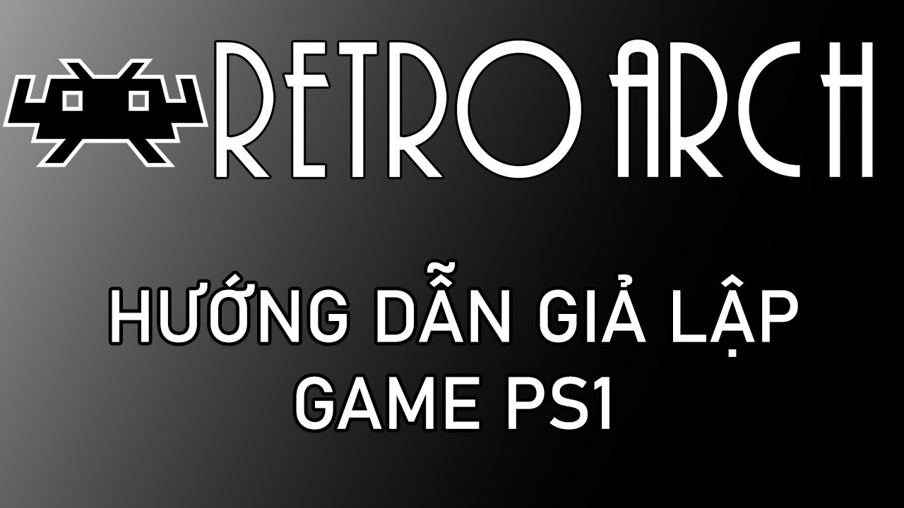 #1 [RetroArch] Giả Lập Game PS1 – Hướng dẫn chi tiết | Best PS1 Emulator Mới Nhất
