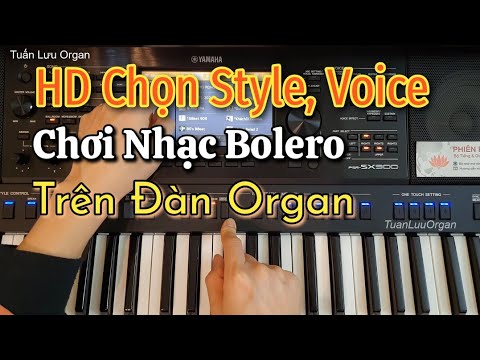 #1 Cách Chọn Style – Voice Chơi Các Bài Bolero Trên Đàn Organ | Cách Hướng Dẫn Dễ Hiểu Nhất | TLuuOrgan Mới Nhất
