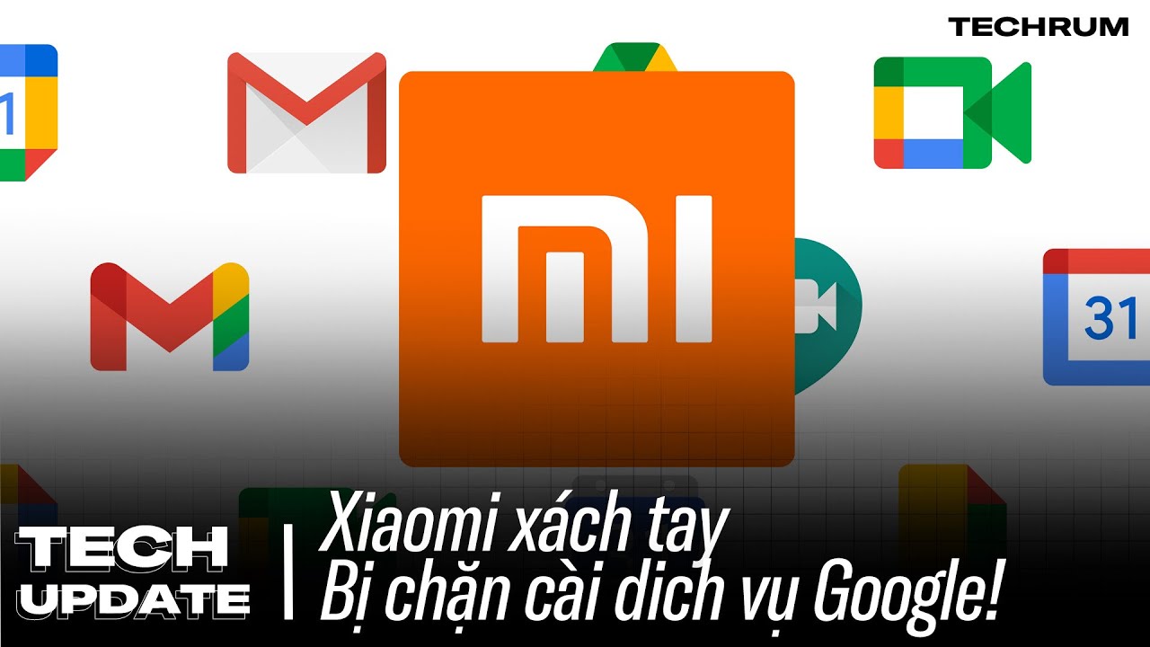 #1 Sắp toang! Xiaomi chặn không cho máy xách tay cài dịch vụ Google? Mới Nhất