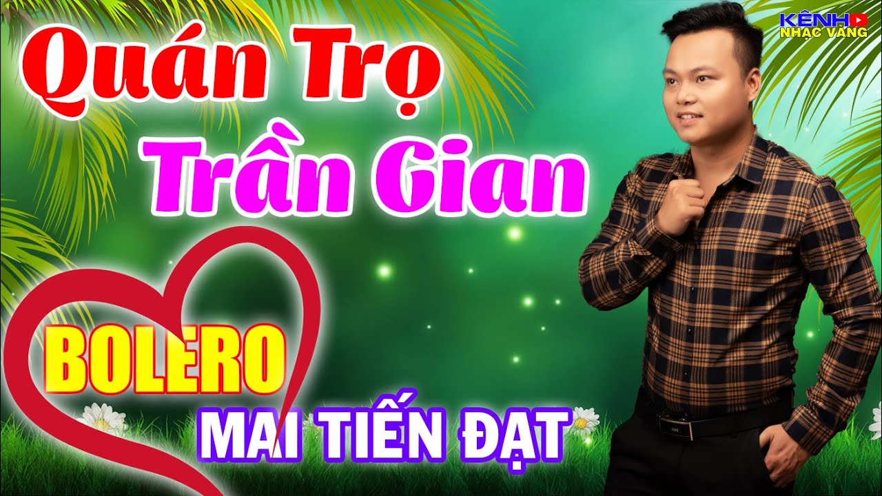 #1 Mai Tiến Đạt, LK Quán Trọ Trần Gian, Bolero Rumba Đặc Sắc, Phối Mới Chuẩn, Làng Trên Xóm Dưới Phê Mới Nhất