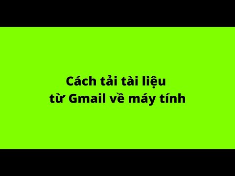 #1 Cách tải tài liệu từ Gmail về máy tính Mới Nhất