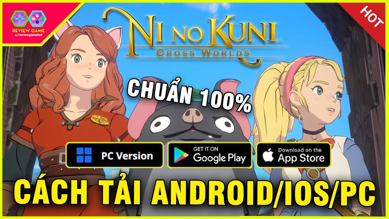 #1 Ni No Kuni: Cross Worlds (Global) – CÁCH TẢI chi tiết ANDROID/IOS/PC CHUẨN 100%, game QUÁ ĐỈNH Mới Nhất