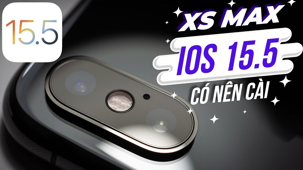 #1 IPHONE XS MAX CÓ NÊN CẬP NHẬT IOS 15.5 KHÔNG ??? Mới Nhất