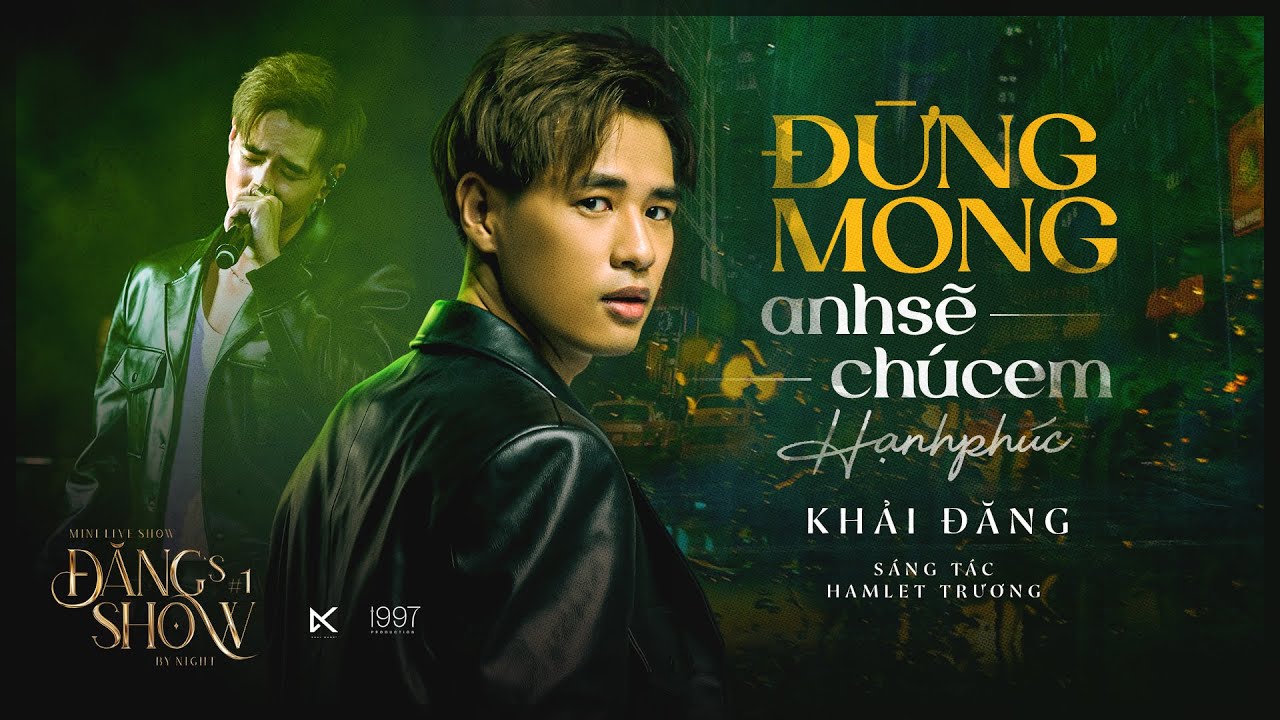 #1 ĐỪNG MONG ANH SẼ CHÚC EM HẠNH PHÚC | KHẢI ĐĂNG | HAMLET TRƯƠNG | ĐĂNG'S  SHOW BY NIGHT #1 Mới Nhất