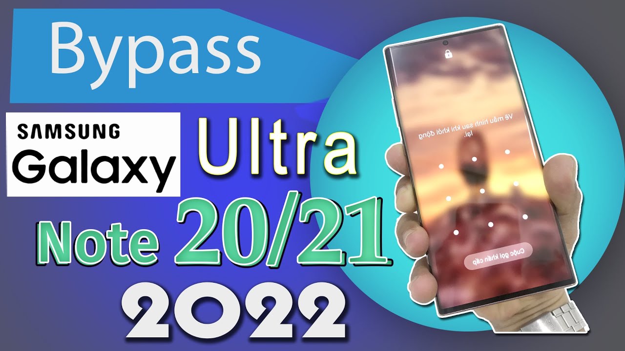 #1 Samsung Galaxy Note 20 Ultra/Note 21 Ultra FRP Bypass Android 11/12 -Latest tools-Latest Updates Mới Nhất