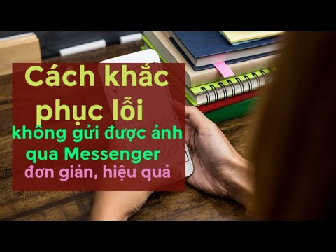 #1 Cách khắc phục lỗi không gửi được ảnh qua Messenger đơn giản, hiệu quả Mới Nhất