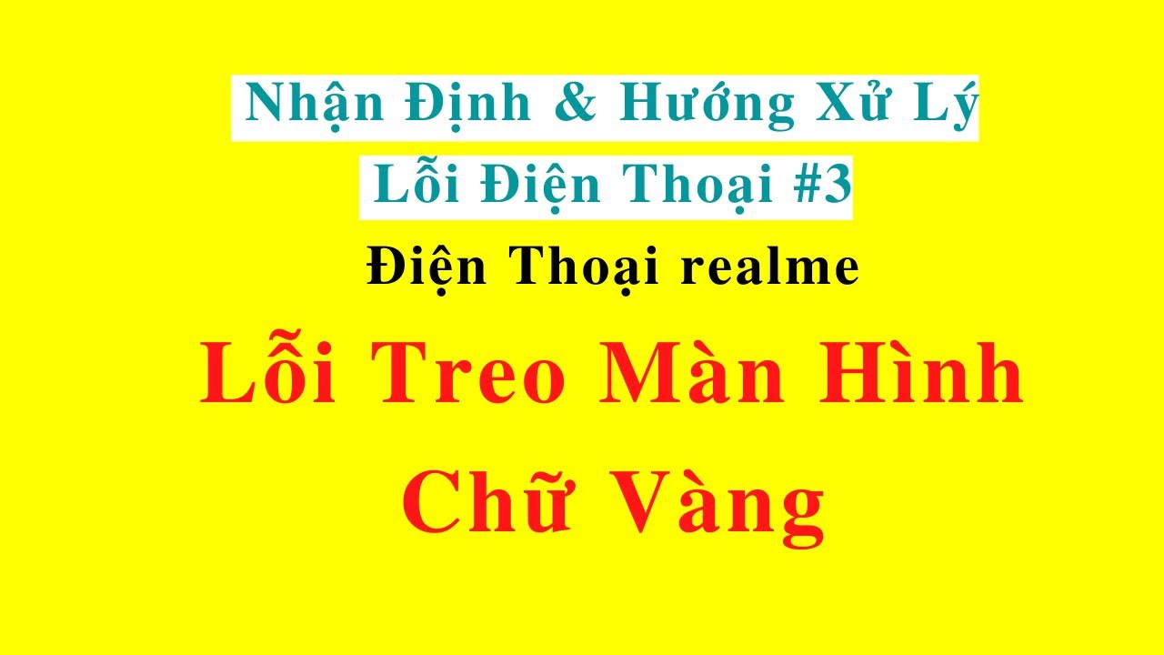 #1 Nhận định và hướng xử lý lỗi: Điện thoại realme TREO GIAO DIỆN CHỮ VÀNG Mới Nhất