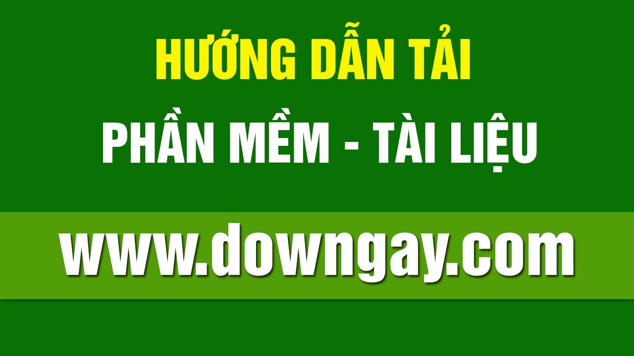 #1 Hướng dẫn tải phần mềm, tài liệu trên DOWNGAY.COM Mới Nhất