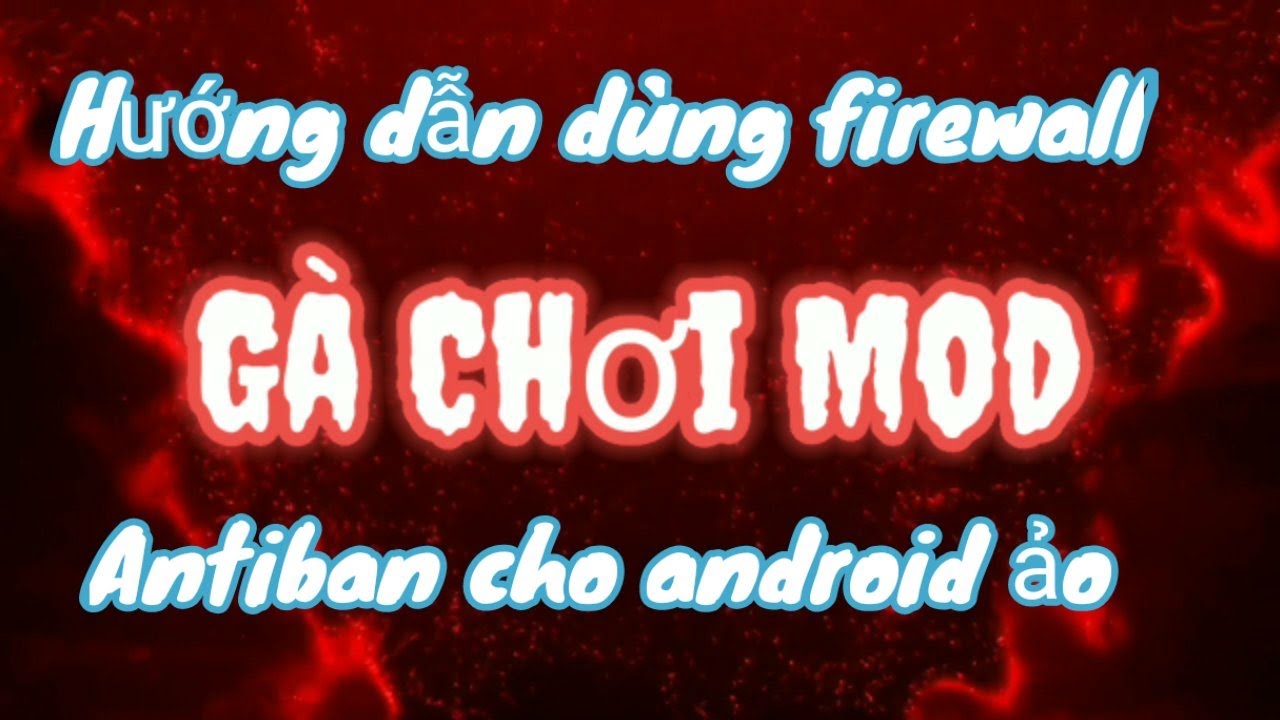 #1 Hướng Dẫn Dùng Firewall Cho Android Ảo Antiban Hack Liên Quân Mới Nhất