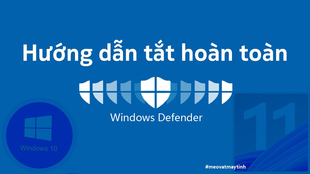 #1 Cách tắt hoàn toàn Windows Defender (Windows Security) trên Windows 11 – 10 Mới Nhất