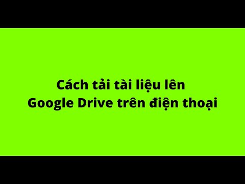 #1 Cách tải tài liệu lên Google Drive trên điện thoại Mới Nhất