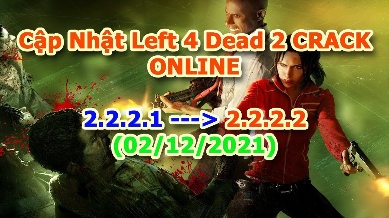 #1 Hướng dẫn cập nhật left 4 dead 2 crack online chung với bản quyền version 2.2.2.1 — 2.2.2.2 Mới Nhất