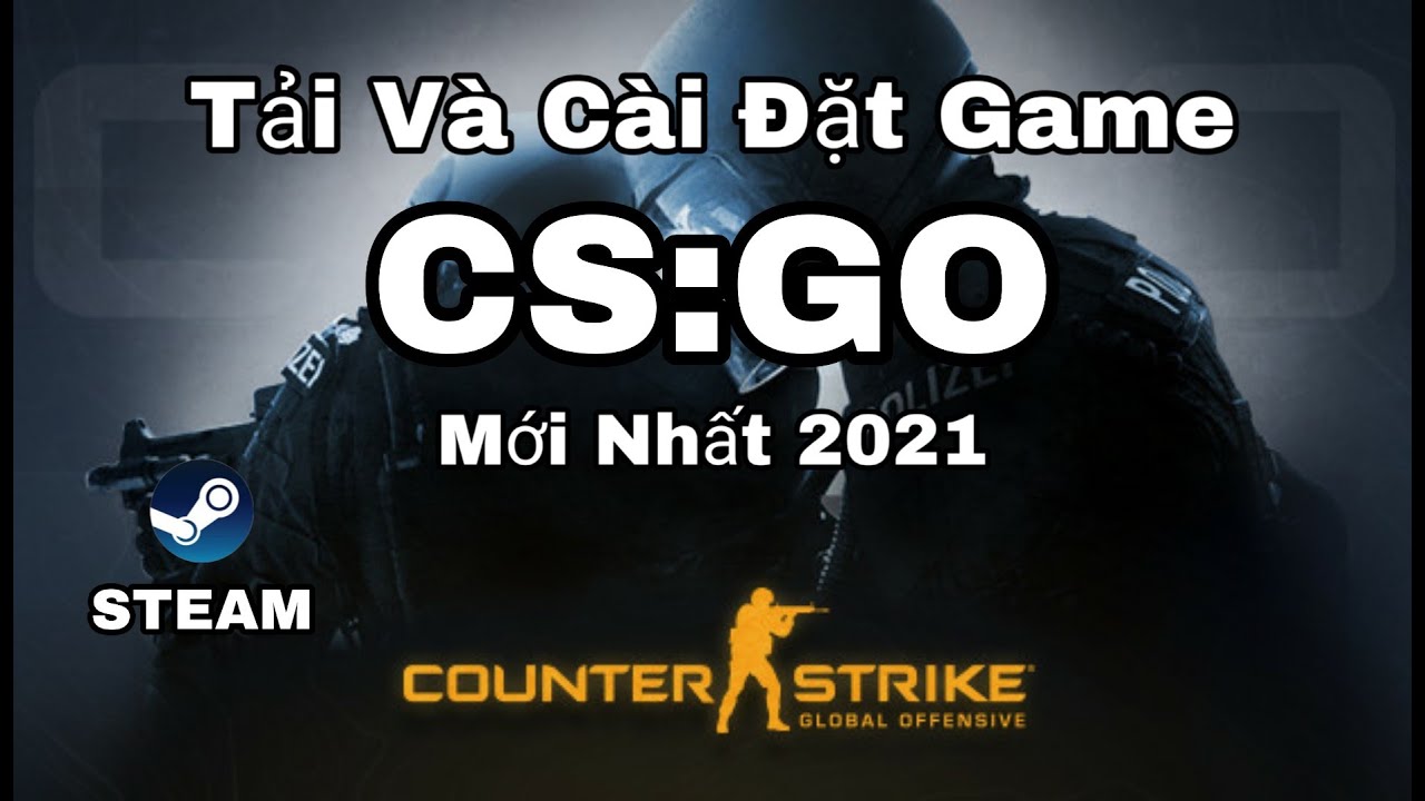 #1 Tải Và Cài Đặt Game CS GO Mới Nhất 2021 | Tải Game Counter Strike Blobal Offensive Cho PC Mới Nhất