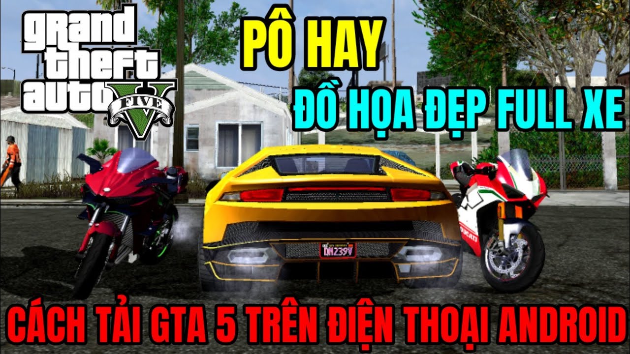 #1 Cách Tải Game GTA 5 Trên Điện Thoại Android Full Siêu Xe Đồ Họa Đẹp 4K Full HD Mới Nhất