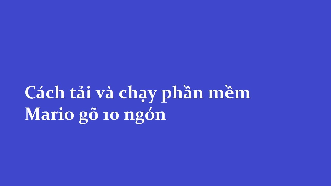 #1 Hướng dẫn cách tải và chạy phần mềm mario gõ 10 ngón Mới Nhất