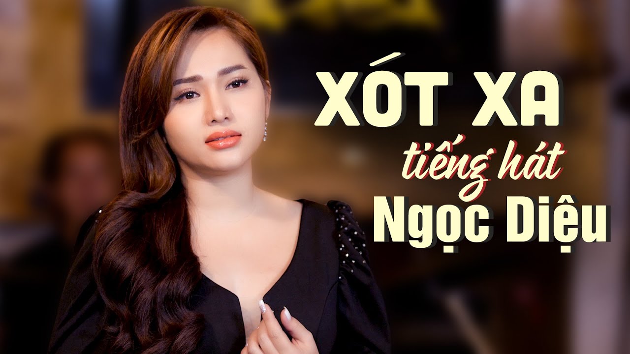 #1 Xót Xa – Ngọc Diệu | GIỌNG CA ĐỂ ĐỜI Mới Nhất