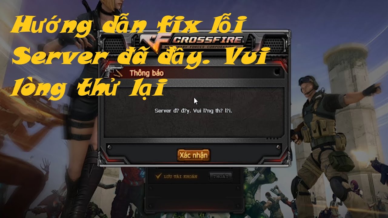 #1 Hướng dẫn fix lỗi Server đã đầy. Vui lòng thử lại trong Đột Kích | Cross Fire Mới Nhất