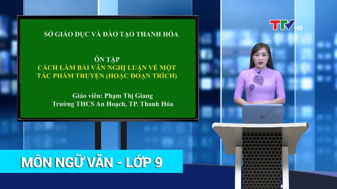 #1 NGỮ VĂN – LỚP 9 | CÁCH LÀM BÀI VĂN NGHỊ LUẬN VỀ MỘT TÁC PHẨM TRUYỆN HOẶC ĐOẠN TRÍCH | PTTH Thanh Hóa Mới Nhất