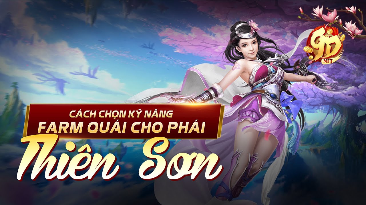 #1 9DNFT – Cách chọn skill PvE cho Thiên Sơn | Nhất kích đoạt mệnh | GAME6 Mới Nhất