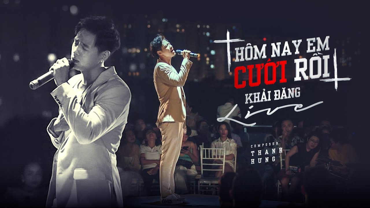 #1 Hôm Nay Em Cưới Rồi – Khải Đăng | Thanh Hưng | Live Version Mới Nhất