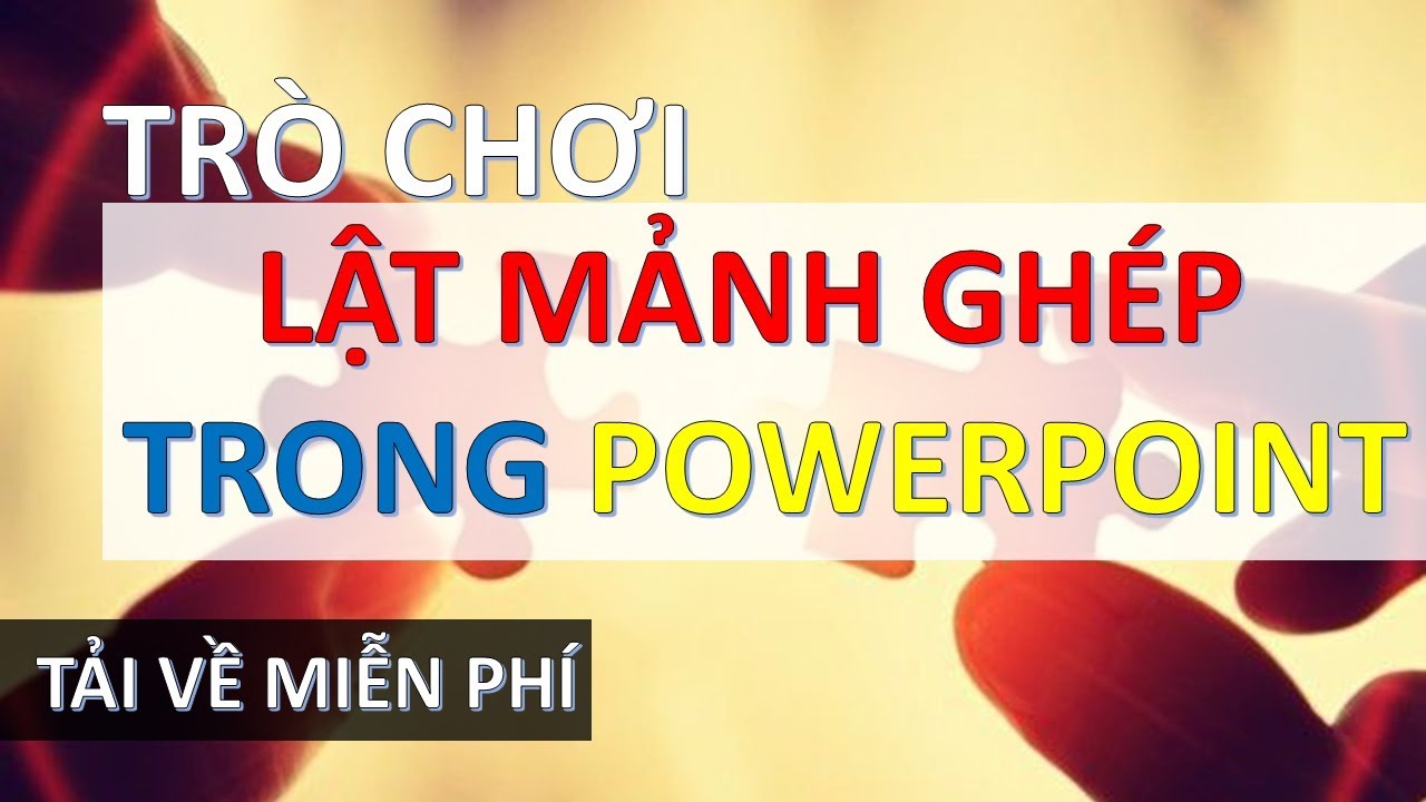 #1 Trò chơi PowerPoint Lật mảnh ghép | Tải về miễn phí | TRỢ GIẢNG Mới Nhất