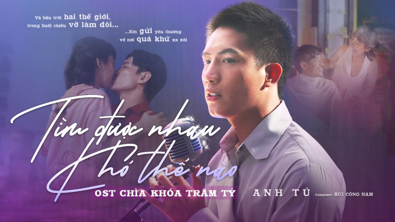 #1 Tìm Được Nhau Khó Thế Nào – Anh Tú x Bùi Công Nam | OST CHÌA KHÓA TRĂM TỶ Mới Nhất