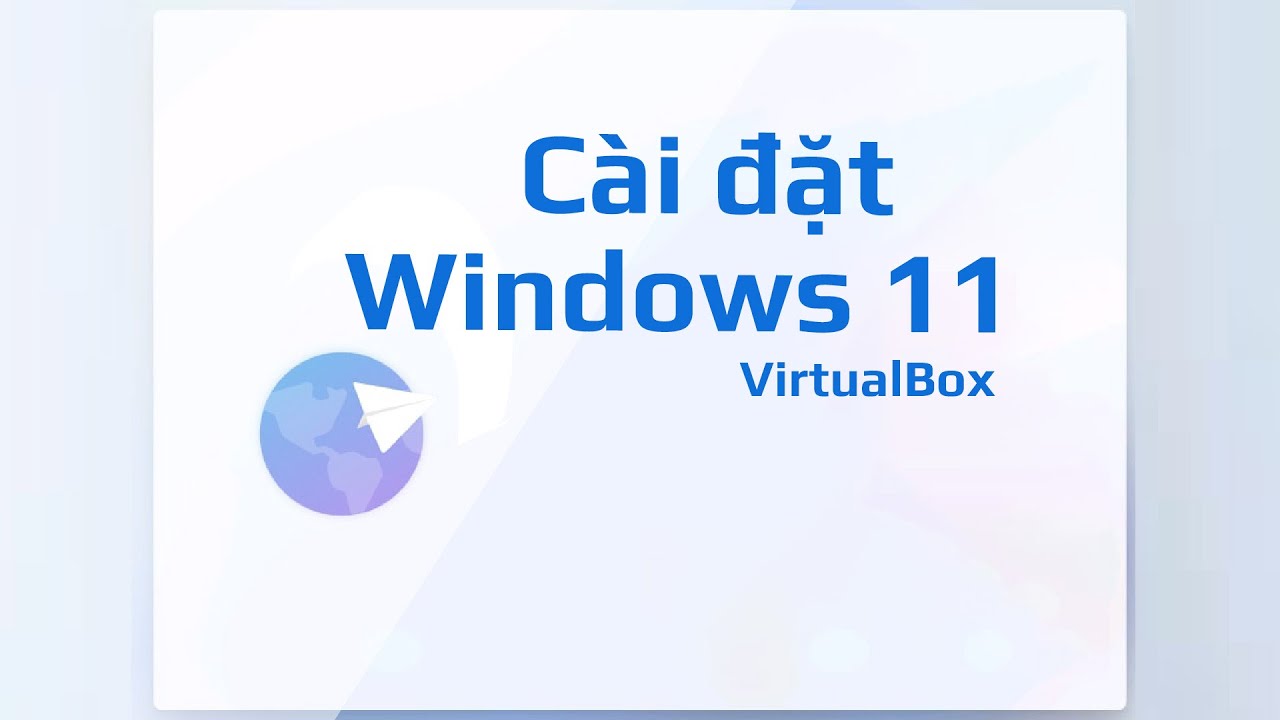 #1 Cách tải và cài đặt Windows 11 trên máy tính ảo VirtualBox Mới Nhất