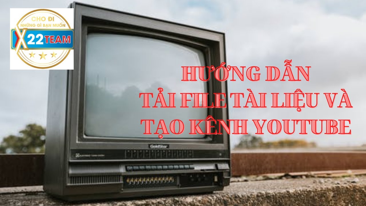 #1 HƯỚNG DẪN TẢI FILE TÀI LIỆU VÀ TẠO KÊNH YOUTUBE Mới Nhất