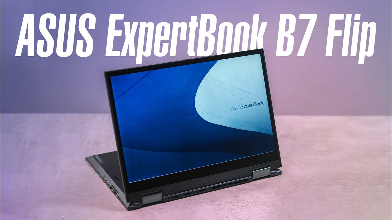 #1 ASUS Expertbook B7 Flip: laptop doanh nghiệp cận cao cấp! Mới Nhất