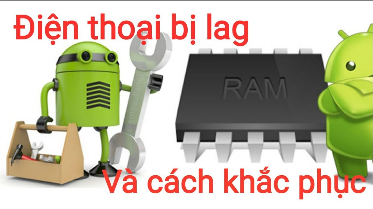 #1 Điện thoại android bị đơ lag lỗi từ đâu ,và khắc phục như thế nào Mới Nhất