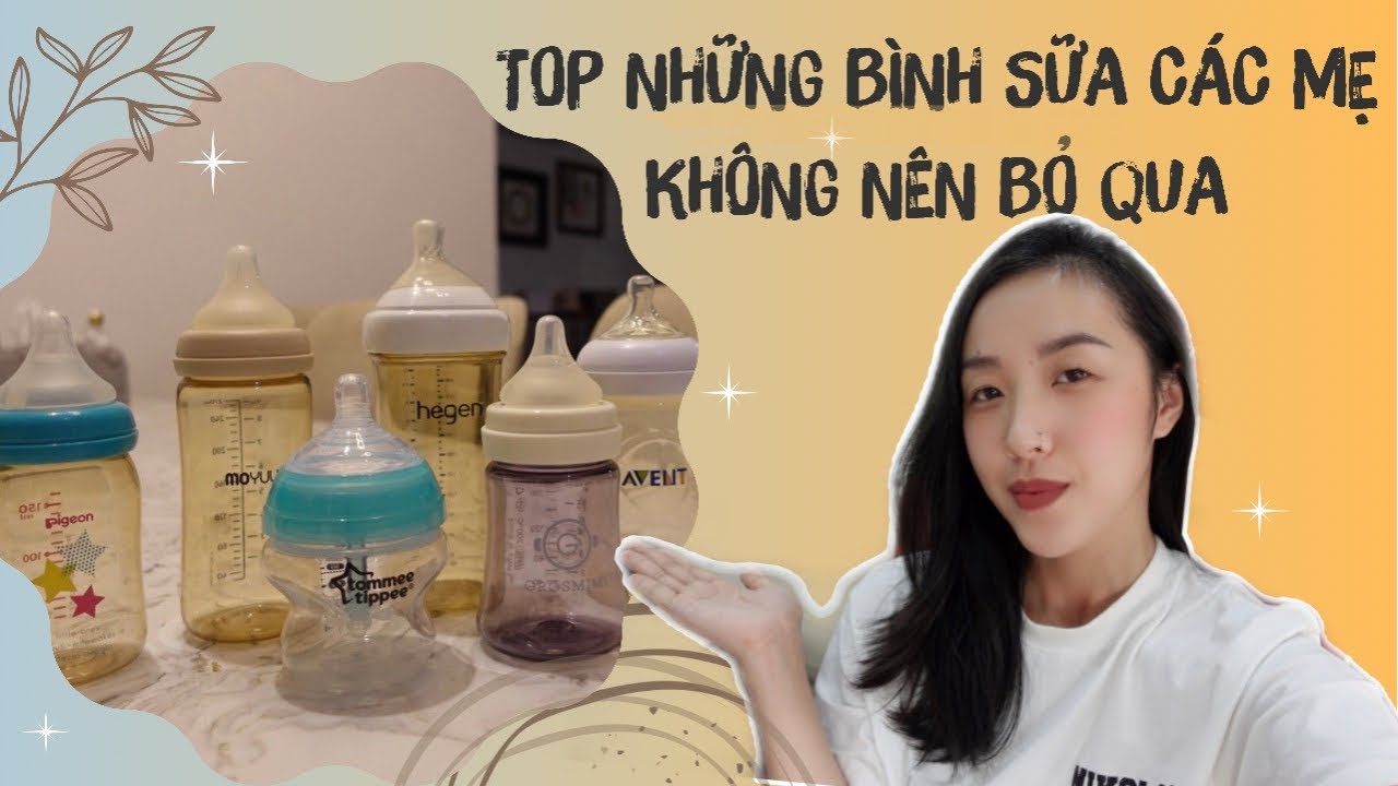 #1 Top Những Bình Sữa Các Mẹ Không Nên Bỏ Qua | Cách Chọn Bình Sữa Phù Hợp Cho Bé Mới Nhất