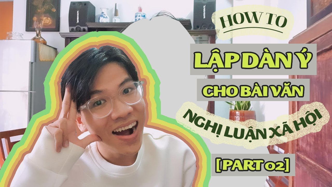 #1 CÁCH LẬP DÀN Ý CHO BÀI VĂN NGHỊ LUẬN XÃ HỘI [PART 02] || HẢI HỌC VĂN Mới Nhất