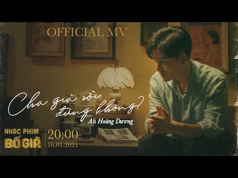 #1 CHA GIÀ RỒI ĐÚNG KHÔNG – ALI HOÀNG DƯƠNG | OFFICIAL MV | OST BỐ GIÀ 2021 Mới Nhất