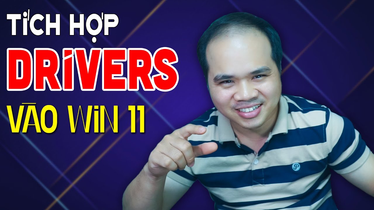 #1 Tích hợp Driver vào bộ cài Win 11 Mới Nhất