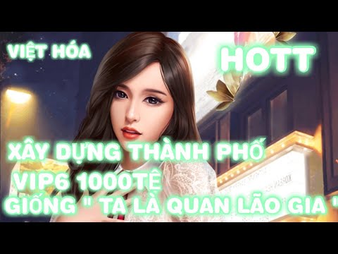 #1 Game Lậu Việt Hóa | Xây Dựng Thành Phố Free Vip6 1000Tệ | Giống " Ta Là Quan Lão Gia " HOTTTT Mới Nhất