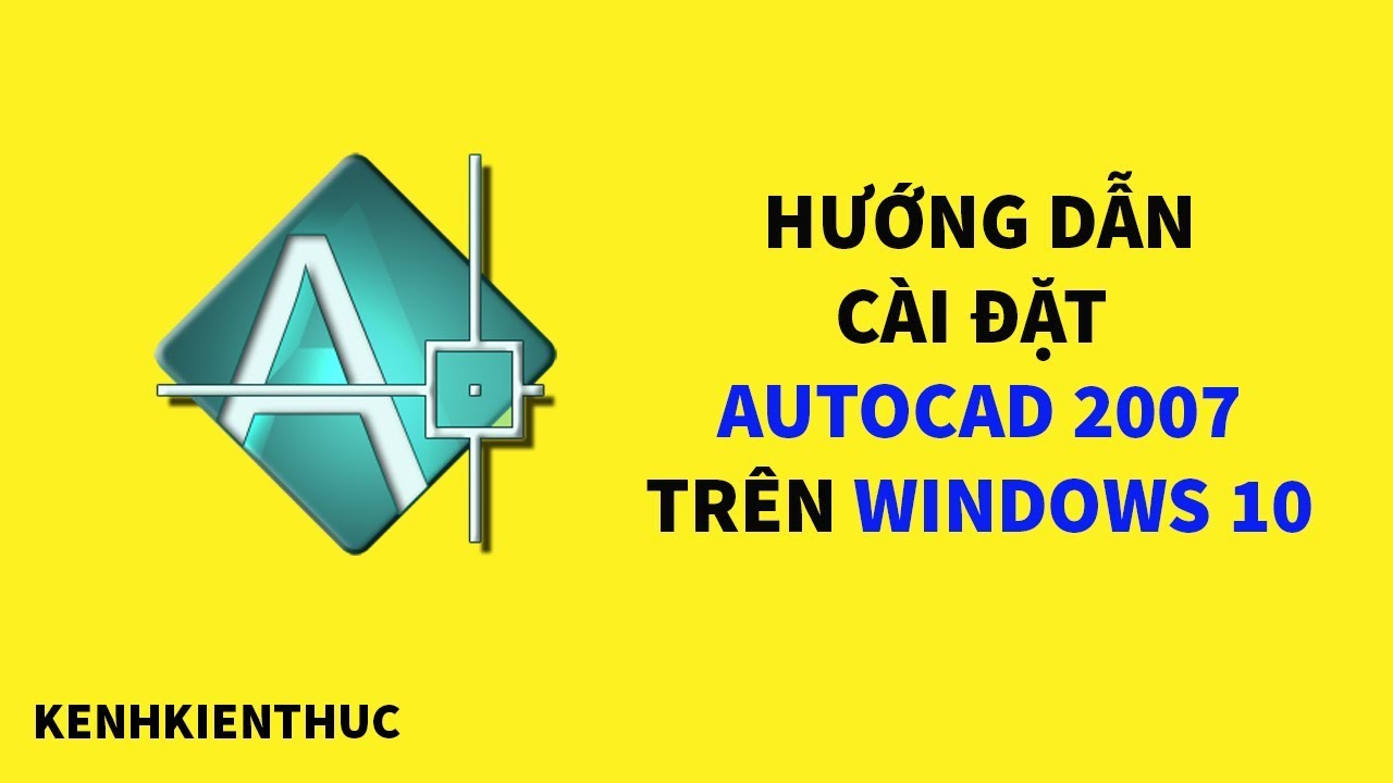 #1 Hướng dẫn cài đặt AutoCad 2007 trên Windows 10 | Kênh Kiến Thức Mới Nhất