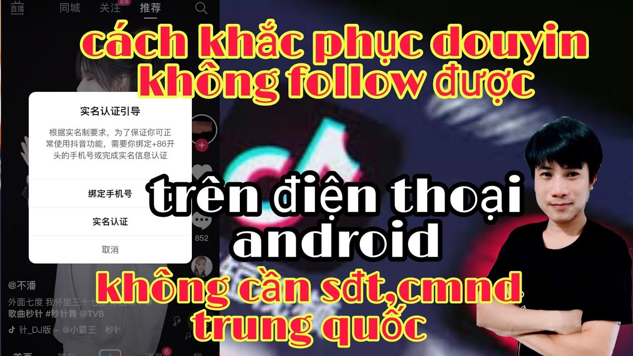 #1 Cách Khắc Phục Lỗi Douyin Không Follow Được Không Cần SDT,CMND Trung Quốc Trên Android Mới Nhất