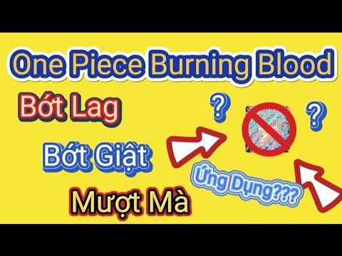 #1 Cách "FIX LỖI LAG, GIẬT" trong ONE PIECE BURNING BLOOD trên ANDROID 2021 Mới Nhất