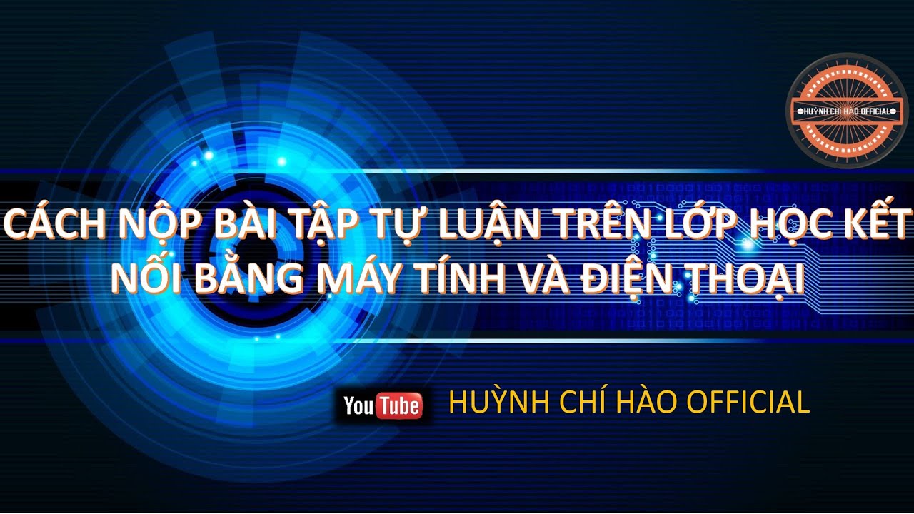 #1 CÁCH ĐỂ HỌC SINH NỘP BÀI TẬP TỰ LUẬN TRÊN LỚP HỌC KẾT NỐI BẰNG MÁY TÍNH VÀ ĐIỆN THOẠI Mới Nhất