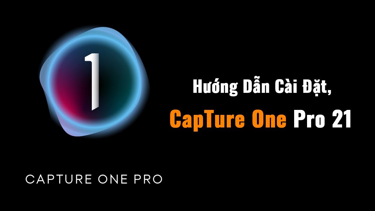 #1 Hướng dẫn tải và cài đặt phần mềm Capture One Pro 2021 (Window) Mới Nhất