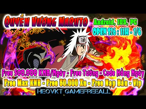 #1 GAME 413: Naruto Quyền Vương Open S26 – 11h – 1/6 (IOS,Android,PC) | Full KNB + Xu + Tướng  [HEOVKT] Mới Nhất