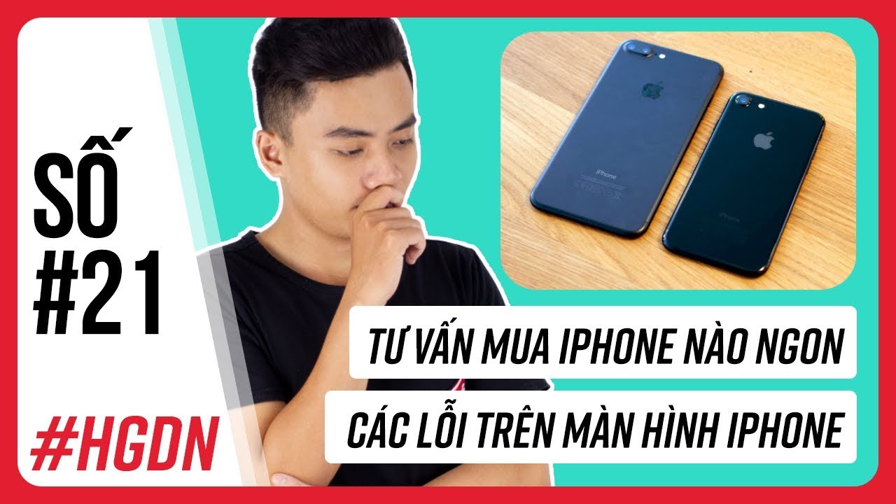 #1 HGDN 21 | Tư vấn mua iPhone, sửa chữa, các lỗi trên iPhone 6 đến 7 Plus Mới Nhất