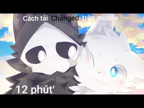 #1 Hướng dẫn cách tải game "Changed" trên Mobile (android) Mới Nhất