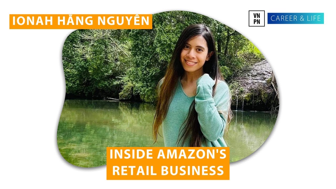 #1 Ep 6: Inside Amazon's Retail Business | Ionah Hằng Nguyễn Mới Nhất