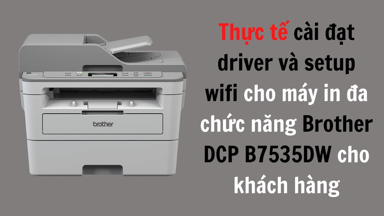 #1 Thực tế cài đặt driver và setup wifi cho máy in đa chức năng Brother DCP B7535DW cho khách hàng Mới Nhất