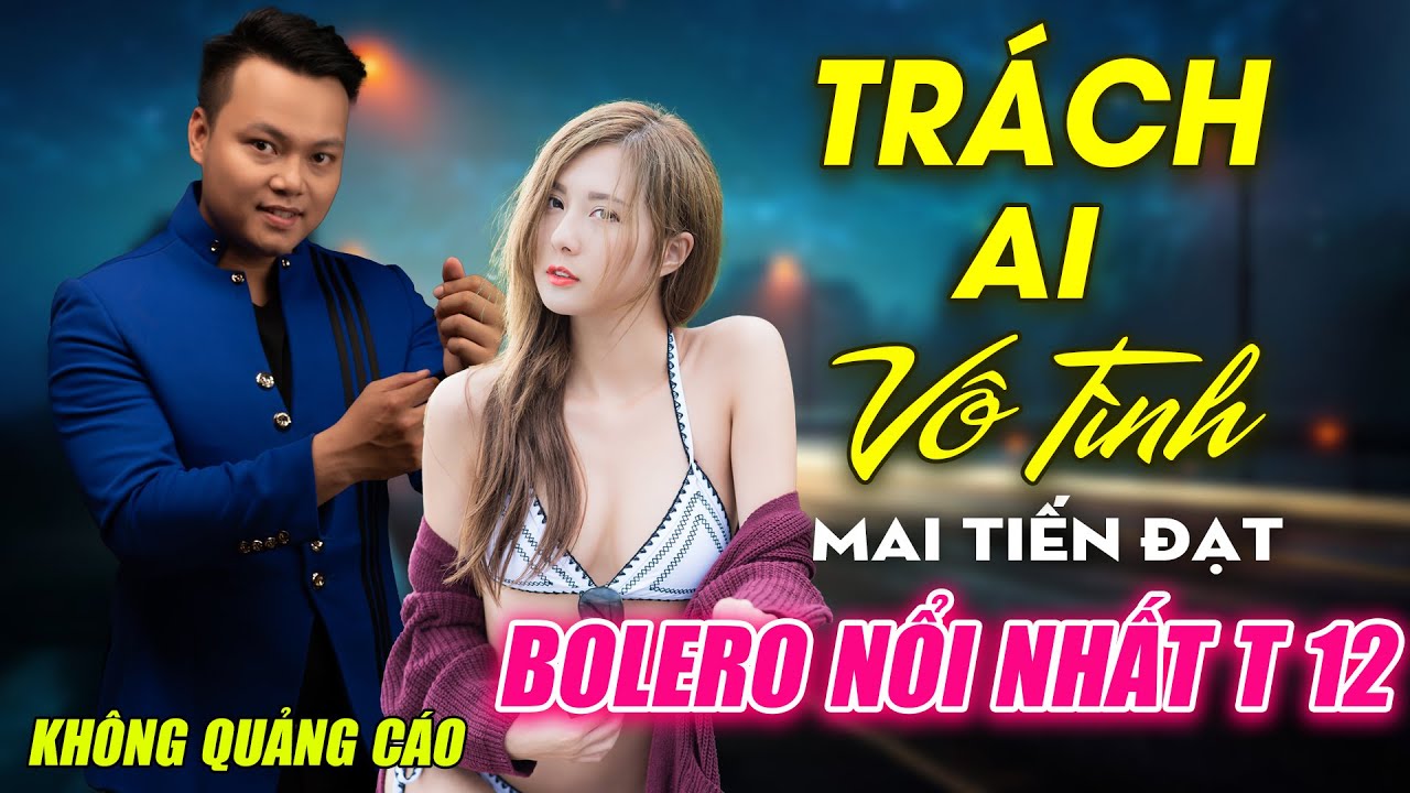 #1 Trách Ai Vô Tình, Buồn Làm Chi Em Ơi ► Đơn Ca Mai Tiến Đạt Bolero Disco Hay Nhất Tháng 6/2021 Mới Nhất