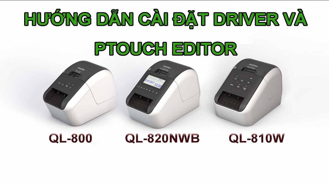 #1 Brother QL-800 Series (P3): Hướng dẫn cài đặt Driver và Phần mềm Ptouc Editor Mới Nhất